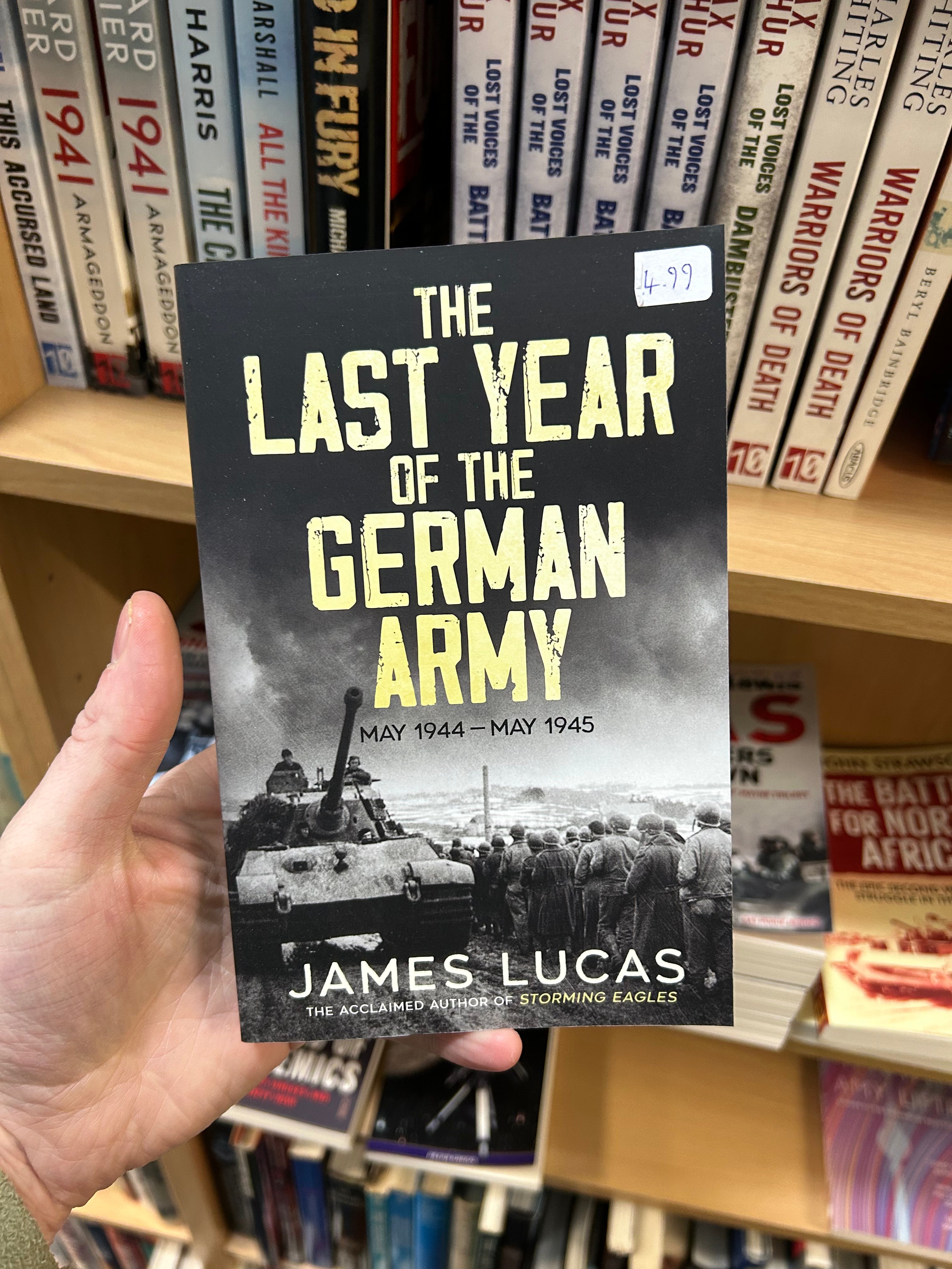 The Last Year of the German Army- James Lucas